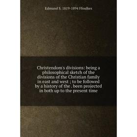 Книга Christendom's divisions: being a philosophical sketch of the divisions of the Christian family in east and west; to be followed by a history of
Книга Christendom's divisions: being a philosophical sketch of the divisions of the Christian family in east and west; to be followed by a history of