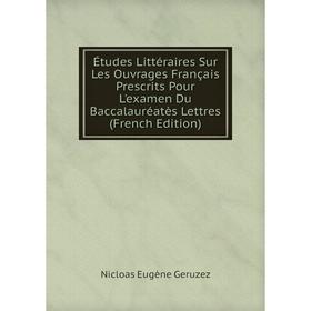 Книга Études Littéraires Sur Les Ouvrages Français Prescrits Pour L'examen Du Baccalauréatès Lettres (French Edition)
Книга Études Littéraires Sur Les Ouvrages Français Prescrits Pour L'examen Du Baccalauréatès Lettres (French Edition)