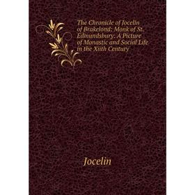 Книга The Chronicle of Jocelin of Brakelond: Monk of St. Edmundsbury: A Picture of Monastic and Social Life in the Xiith Century
Книга The Chronicle of Jocelin of Brakelond: Monk of St. Edmundsbury: A Picture of Monastic and Social Life in the Xiith Century