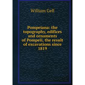 Книга Pompeiana: the topography, edifices and ornaments of Pompeii, the result of excavations since 1819
Книга Pompeiana: the topography, edifices and ornaments of Pompeii, the result of excavations since 1819
