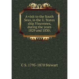 Книга A visit to the South Seas, in the U. States ship Vincennes, during the years 1829 and 1830
Книга A visit to the South Seas, in the U. States ship Vincennes, during the years 1829 and 1830