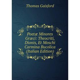 Книга Poetæ Minores Græci: Theocriti, Dionis, Et Moschi Carmina Bucolica (Italian Edition)
Книга Poetæ Minores Græci: Theocriti, Dionis, Et Moschi Carmina Bucolica (Italian Edition)