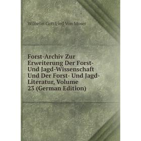 Книга Forst-Archiv Zur Erweiterung Der Forst- Und Jagd-Wissenschaft Und Der Forst- Und Jagd-Literatur, Volume 23 (German Edition)
Книга Forst-Archiv Zur Erweiterung Der Forst- Und Jagd-Wissenschaft Und Der Forst- Und Jagd-Literatur, Volume 23 (German Edition)
