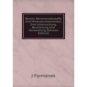 Книга Benzin, Benzinersatzstoffe Und Mineralschmiermittel, Ihre Untersuchung, Beurteilung Und Verwendung (German Edition)
Книга Benzin, Benzinersatzstoffe Und Mineralschmiermittel, Ihre Untersuchung, Beurteilung Und Verwendung (German Edition)
