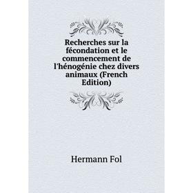 Книга Recherches sur la fécondation et le commencement de l'hénogénie chez divers animaux (French Edition)
Книга Recherches sur la fécondation et le commencement de l'hénogénie chez divers animaux (French Edition)