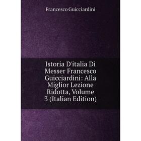 Книга Istoria D'italia Di Messer Francesco Guicciardini: Alla Miglior Lezione Ridotta, Volume 3 (Italian Edition)
Книга Istoria D'italia Di Messer Francesco Guicciardini: Alla Miglior Lezione Ridotta, Volume 3 (Italian Edition)