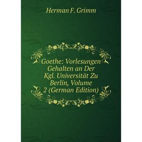 Книга Goethe: Vorlesungen Gehalten an Der Kgl. Universität Zu Berlin, Volume 2 (German Edition)
Книга Goethe: Vorlesungen Gehalten an Der Kgl. Universität Zu Berlin, Volume 2 (German Edition)