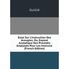Книга Essai Sur L'instruction Des Aveugles; Ou, Exposé Analytique Des Procédés Employés Pour Les Instruire (French Edition)
Книга Essai Sur L'instruction Des Aveugles; Ou, Exposé Analytique Des Procédés Employés Pour Les Instruire (French Edition)
