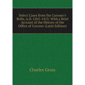 Книга Select Cases from the Coroner's Rolls, A.D. 1265-1413: With a Brief Account of the History of the Office of Coroner (Latin Edition)
Книга Select Cases from the Coroner's Rolls, A.D. 1265-1413: With a Brief Account of the History of the Office of Coroner (Latin Edition)