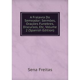 Книга A Fralavra Do Semeador: Sermões, Orações Funebres, Discursos, Etc, Volume 2 (Spanish Edition)
Книга A Fralavra Do Semeador: Sermões, Orações Funebres, Discursos, Etc, Volume 2 (Spanish Edition)