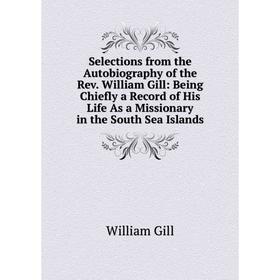 Книга Selections from the Autobiography of the Rev. William Gill: Being Chiefly a Record of His Life As a Missionary in the South Sea Islands
Книга Selections from the Autobiography of the Rev. William Gill: Being Chiefly a Record of His Life As a Missionary in the South Sea Islands
