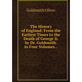 Книга The History of England: From the Earliest Times to the Death of George Ii. by Dr. Goldsmith. in Four Volumes
Книга The History of England: From the Earliest Times to the Death of George Ii. by Dr. Goldsmith. in Four Volumes