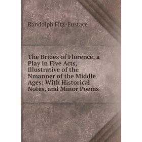 Книга The Brides of Florence, a Play in Five Acts, Illustrative of the Nmanner of the Middle Ages: With Historical Notes, and Minor Poems
Книга The Brides of Florence, a Play in Five Acts, Illustrative of the Nmanner of the Middle Ages: With Historical Notes, and Minor Poems