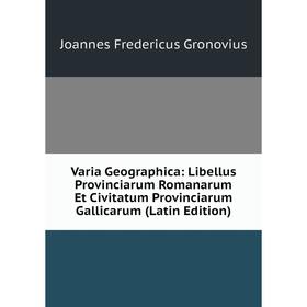 Книга Varia Geographica: Libellus Provinciarum Romanarum Et Civitatum Provinciarum Gallicarum (Latin Edition)
Книга Varia Geographica: Libellus Provinciarum Romanarum Et Civitatum Provinciarum Gallicarum (Latin Edition)