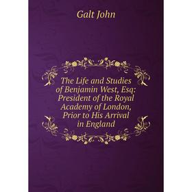 Книга The Life and Studies of Benjamin West, Esq: President of the Royal Academy of London, Prior to His Arrival in England
Книга The Life and Studies of Benjamin West, Esq: President of the Royal Academy of London, Prior to His Arrival in England