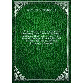 Книга New voyages to North-America: containing an account of the several nations of that vast continent the several attempts of the English
Книга New voyages to North-America: containing an account of the several nations of that vast continent the several attempts of the English