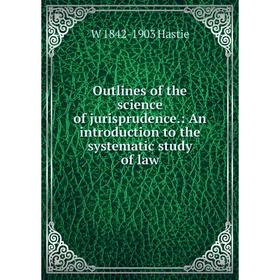 Книга Outlines of the science of jurisprudence: An Introduction to the systematic study of law
Книга Outlines of the science of jurisprudence: An Introduction to the systematic study of law