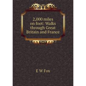 Книга 2,000 miles on foot: Walks through Great Britain and France 
Книга 2,000 miles on foot: Walks through Great Britain and France