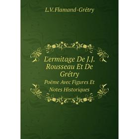 Книга L'ermitage De JJ Rousseau Et De GrétryPoëme Avec Figures Et Notes Historiques
Книга L'ermitage De JJ Rousseau Et De GrétryPoëme Avec Figures Et Notes Historiques