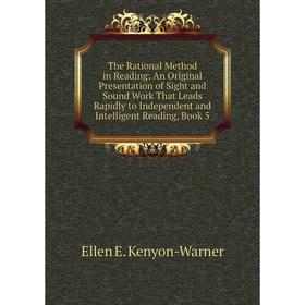 Книга The Rational Method in Reading: An Original Presentation of Sight and Sound Work That Leads Rapidly to Independent and Intelligent Reading, Book
Книга The Rational Method in Reading: An Original Presentation of Sight and Sound Work That Leads Rapidly to Independent and Intelligent Reading, Book