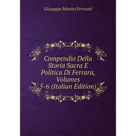 Книга Compendio Della Storia Sacra E Politica Di Ferrara, Volumes 5-6 (Italian Edition)
Книга Compendio Della Storia Sacra E Politica Di Ferrara, Volumes 5-6 (Italian Edition)