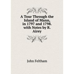 Книга A Tour Through the Island of Mann, in 1797 and 1798. with Notes by R. Airey
Книга A Tour Through the Island of Mann, in 1797 and 1798. with Notes by R. Airey