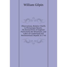 Книга Observations, Relative Chiefly to Picturesque Beauty On Several Parts of England: Particularly the Mountains, and Lakes of Cumberland and Westmo
Книга Observations, Relative Chiefly to Picturesque Beauty On Several Parts of England: Particularly the Mountains, and Lakes of Cumberland and Westmo