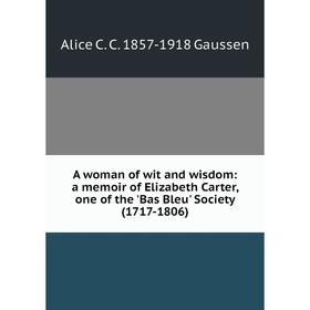 Книга A woman of wit and wisdom: a memoir of Elizabeth Carter, one of the 'Bas Bleu' Society (1717-1806)
Книга A woman of wit and wisdom: a memoir of Elizabeth Carter, one of the 'Bas Bleu' Society (1717-1806)