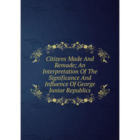 Книга Citizens Made And Remade; An Interpretation Of The Significance And Influence Of George Junior Republics
Книга Citizens Made And Remade; An Interpretation Of The Significance And Influence Of George Junior Republics