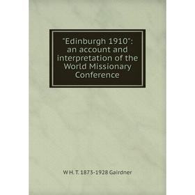 Книга Edinburgh 1910: an account and interpretation of the World Missionary Conference
Книга Edinburgh 1910: an account and interpretation of the World Missionary Conference