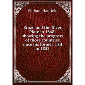 Книга Brazil and the River Plate in 1868: showing the progress of those countries since his former visit in 1853
Книга Brazil and the River Plate in 1868: showing the progress of those countries since his former visit in 1853