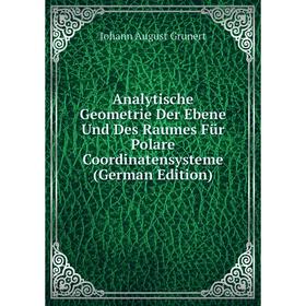 Книга Analytische Geometrie Der Ebene Und Des Raumes Für Polare Coordinatensysteme (German Edition)
Книга Analytische Geometrie Der Ebene Und Des Raumes Für Polare Coordinatensysteme (German Edition)