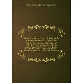 Книга Mémoires Historiques, Politiques Et Géographiques Des Voyages Du Comte De Ferrières-Sauveboeuf: Faits En Turquie, En Perse Et En Arabie, Depuis
Книга Mémoires Historiques, Politiques Et Géographiques Des Voyages Du Comte De Ferrières-Sauveboeuf: Faits En Turquie, En Perse Et En Arabie, Depuis