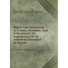 Книга Sights And Sensations In France, Germany, And Switzerland; Or, Experiences Of An American Journalist In Europe
Книга Sights And Sensations In France, Germany, And Switzerland; Or, Experiences Of An American Journalist In Europe