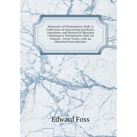 Книга Memories of Westminster Hall: A Collection of Interesting Incidents, Anecdotes and Historical Sketches: Relating to Westminster Hall, Its Famous
Книга Memories of Westminster Hall: A Collection of Interesting Incidents, Anecdotes and Historical Sketches: Relating to Westminster Hall, Its Famous