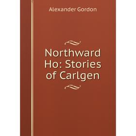 Книга Northward Ho: Stories of Carlgen 
Книга Northward Ho: Stories of Carlgen