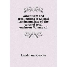 Книга Adventures and recollections of Colonel Landmann, late of The corps of royal engineers Volume v.1
Книга Adventures and recollections of Colonel Landmann, late of The corps of royal engineers Volume v.1