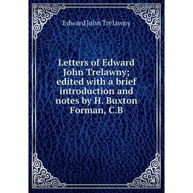 Книга Letters of Edward John Trelawny; edited with a brief introduction and notes by H Buxton Forman, CB
Книга Letters of Edward John Trelawny; edited with a brief introduction and notes by H Buxton Forman, CB