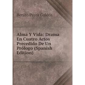 Книга Alma Y Vida: Drama En Cuatro Actos Precedido De Un Prólogo (Spanish Edition)
Книга Alma Y Vida: Drama En Cuatro Actos Precedido De Un Prólogo (Spanish Edition)