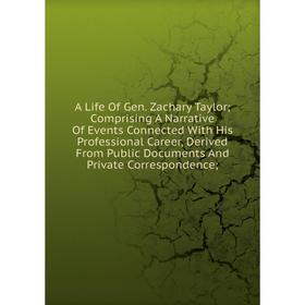 Книга A Life Of Gen. Zachary Taylor; Comprising A Narrative Of Events Connected With His Professional Career, Derived From Public Documents And Privat
Книга A Life Of Gen. Zachary Taylor; Comprising A Narrative Of Events Connected With His Professional Career, Derived From Public Documents And Privat