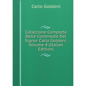 Книга Collezione Completa Delle Commedie Del Signor Carlo Goldoni, Volume 4 (Italian Edition)
Книга Collezione Completa Delle Commedie Del Signor Carlo Goldoni, Volume 4 (Italian Edition)