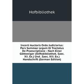 Книга Incerti Auctoris Ordo Judiciarius: Pars Summae Legum Et Tractatus De Praescriptione: Nach Einer Göttweiger (Stiftsbibliothek. Saec. Xii. Ex.) Un
Книга Incerti Auctoris Ordo Judiciarius: Pars Summae Legum Et Tractatus De Praescriptione: Nach Einer Göttweiger (Stiftsbibliothek. Saec. Xii. Ex.) Un
