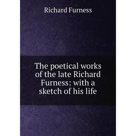 Книга The poetical works of the late Richard Furness: with a sketch of his life
Книга The poetical works of the late Richard Furness: with a sketch of his life