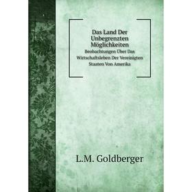 Книга Das Land Der Unbegrenzten Möglichkeiten. Beobachtungen Über Das Wirtschaftsleben Der Vereinigten Staaten Von Amerika
Книга Das Land Der Unbegrenzten Möglichkeiten. Beobachtungen Über Das Wirtschaftsleben Der Vereinigten Staaten Von Amerika