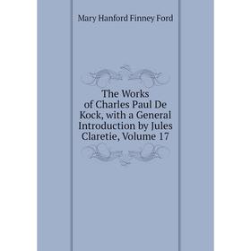 Книга The Works of Charles Paul De Kock, with a General Introduction by Jules Claretie, Volume 17
Книга The Works of Charles Paul De Kock, with a General Introduction by Jules Claretie, Volume 17