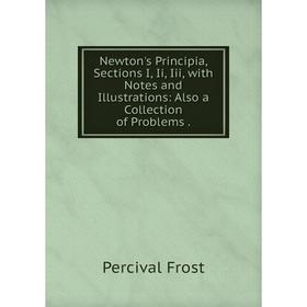 Книга Newton's Principia, Sections I, Ii, Iii, with Notes and Illustrations: Also a Collection of Problems
Книга Newton's Principia, Sections I, Ii, Iii, with Notes and Illustrations: Also a Collection of Problems