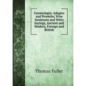 Книга Gnomologia: Adagies and Proverbs; Wise Sentences and Witty Sayings, Ancient and Modern, Foreign and British
Книга Gnomologia: Adagies and Proverbs; Wise Sentences and Witty Sayings, Ancient and Modern, Foreign and British