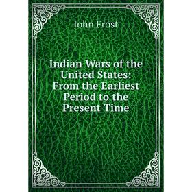 Книга Indian Wars of the United States: From the Earliest Period to the Present Time
Книга Indian Wars of the United States: From the Earliest Period to the Present Time