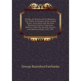 Книга Florida, Its History and Its Romance: The Oldest Settlement in the United States, Associated with the Most Romantic Events of American History,
Книга Florida, Its History and Its Romance: The Oldest Settlement in the United States, Associated with the Most Romantic Events of American History,