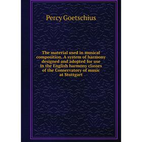 Книга The material used in musical composition. A system of harmony designed and adopted for use in the English harmony classes of the Conservatory of
Книга The material used in musical composition. A system of harmony designed and adopted for use in the English harmony classes of the Conservatory of